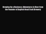 (PDF Download) Brewing Up a Business: Adventures in Beer from the Founder of Dogfish Head Craft