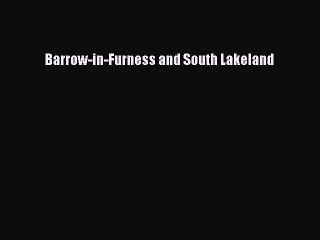 [PDF Download] Barrow-in-Furness and South Lakeland [Read] Online