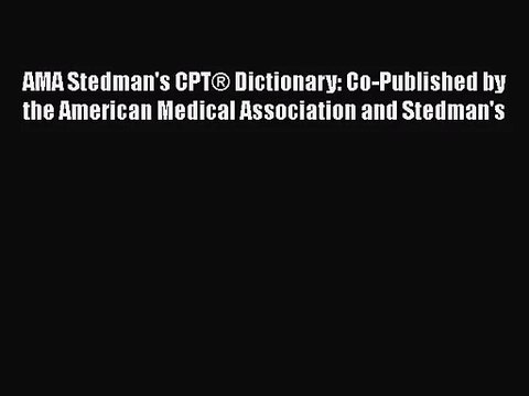 AMA Stedman's CPT® Dictionary: Co-Published by the American Medical Association and Stedman's