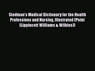 Stedman's Medical Dictionary for the Health Professions and Nursing Illustrated (Point (Lippincott