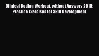 Clinical Coding Workout without Answers 2010: Practice Exercises for Skill Development Read