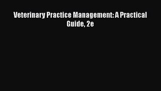 Veterinary Practice Management: A Practical Guide 2e  Free Books