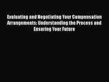 Evaluating and Negotiating Your Compensation Arrangements: Understanding the Process and Ensuring