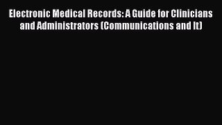 Electronic Medical Records: A Guide for Clinicians and Administrators (Communications and It)