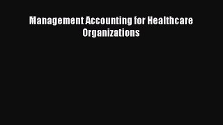 Management Accounting for Healthcare Organizations  Free Books