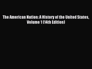 (PDF Download) The American Nation: A History of the United States Volume 1 (14th Edition)