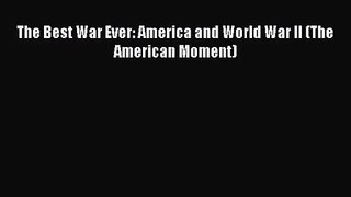 (PDF Download) The Best War Ever: America and World War II (The American Moment) Download