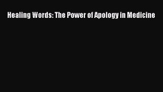 Healing Words: The Power of Apology in Medicine  Free Books