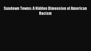 (PDF Download) Sundown Towns: A Hidden Dimension of American Racism Read Online