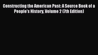 (PDF Download) Constructing the American Past: A Source Book of a People's History Volume 2