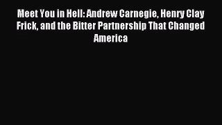 (PDF Download) Meet You in Hell: Andrew Carnegie Henry Clay Frick and the Bitter Partnership