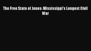 (PDF Download) The Free State of Jones: Mississippi's Longest Civil War Download