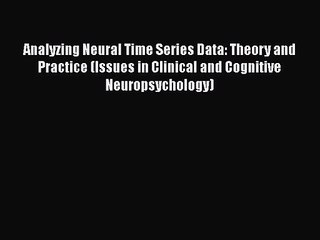 PDF Download Analyzing Neural Time Series Data: Theory and Practice (Issues in Clinical and
