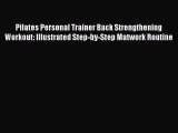 Pilates Personal Trainer Back Strengthening Workout: Illustrated Step-by-Step Matwork Routine