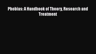 [PDF Download] Phobias: A Handbook of Theory Research and Treatment [Download] Full Ebook