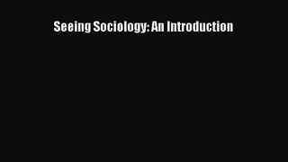(PDF Download) Seeing Sociology: An Introduction Download