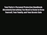 Tom Patire's Personal Protection Handbook: Absolutely Everything You Need to Know to Keep Yourself