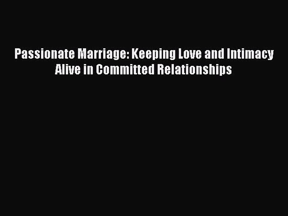 (PDF Download) Passionate Marriage: Keeping Love and Intimacy Alive in Committed Relationships