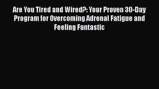 Are You Tired and Wired?: Your Proven 30-Day Program for Overcoming Adrenal Fatigue and Feeling