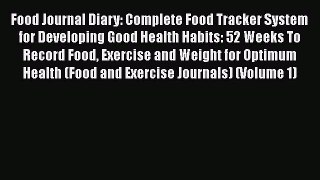 Food Journal Diary: Complete Food Tracker System for Developing Good Health Habits: 52 Weeks