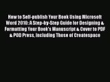 How to Self-publish Your Book Using Microsoft Word 2010: A Step-by-Step Guide for Designing