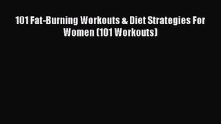 101 Fat-Burning Workouts & Diet Strategies For Women (101 Workouts) Read Online PDF