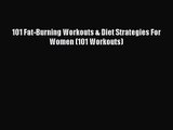 101 Fat-Burning Workouts & Diet Strategies For Women (101 Workouts) Read Online PDF