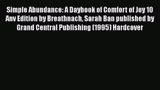Simple Abundance: A Daybook of Comfort of Joy 10 Anv Edition by Breathnach Sarah Ban published