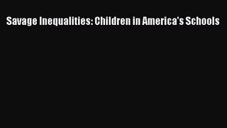 (PDF Download) Savage Inequalities: Children in America's Schools Read Online