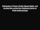 (PDF Download) Pathologies of Power: Health Human Rights and the New War on the Poor (California