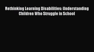 [PDF Download] Rethinking Learning Disabilities: Understanding Children Who Struggle in School