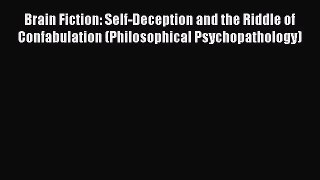 [PDF Download] Brain Fiction: Self-Deception and the Riddle of Confabulation (Philosophical