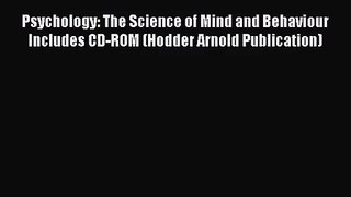 [PDF Download] Psychology: The Science of Mind and Behaviour Includes CD-ROM (Hodder Arnold