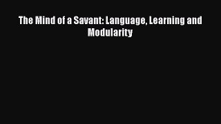 [PDF Download] The Mind of a Savant: Language Learning and Modularity [PDF] Full Ebook