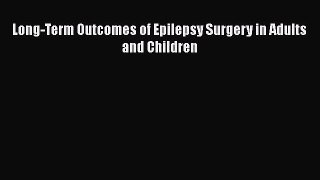 PDF Download Long-Term Outcomes of Epilepsy Surgery in Adults and Children Read Online