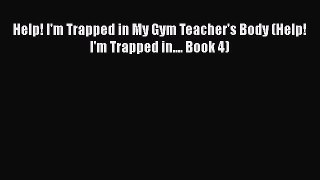 Help! I'm Trapped in My Gym Teacher's Body (Help! I'm Trapped in.... Book 4)  Free PDF