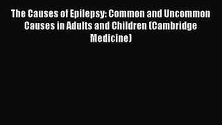 PDF Download The Causes of Epilepsy: Common and Uncommon Causes in Adults and Children (Cambridge