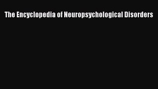 PDF Download The Encyclopedia of Neuropsychological Disorders Read Full Ebook