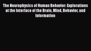 PDF Download The Neurophysics of Human Behavior: Explorations at the Interface of the Brain