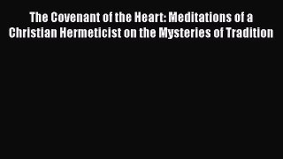 [PDF Download] The Covenant of the Heart: Meditations of a Christian Hermeticist on the Mysteries