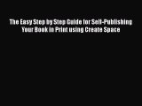 The Easy Step by Step Guide for Self-Publishing Your Book in Print using Create Space  Free