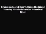 New Approaches to E-Reserve: Linking Sharing and Streaming (Chandos Information Professional