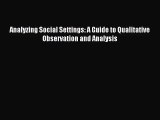 (PDF Download) Analyzing Social Settings: A Guide to Qualitative Observation and Analysis Read