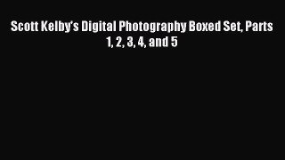 (PDF Download) Scott Kelby's Digital Photography Boxed Set Parts 1 2 3 4 and 5 Read Online