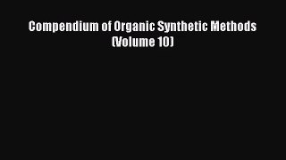 [PDF Download] Compendium of Organic Synthetic Methods (Volume 10) [Read] Online