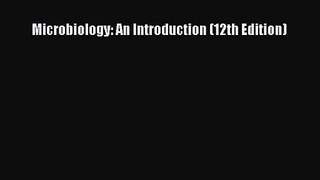 [PDF Download] Microbiology: An Introduction (12th Edition) [PDF] Online