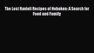(PDF Download) The Lost Ravioli Recipes of Hoboken: A Search for Food and Family Download