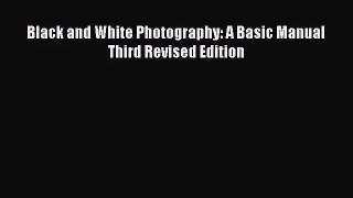 (PDF Download) Black and White Photography: A Basic Manual Third Revised Edition Download