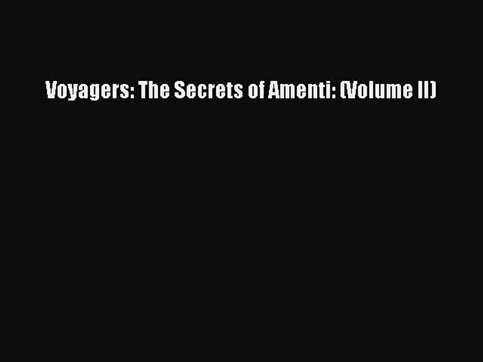 [PDF Download] Voyagers: The Secrets of Amenti: (Volume II) [Read] Full Ebook