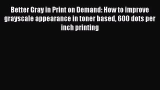 Better Gray in Print on Demand: How to improve grayscale appearance in toner based 600 dots
